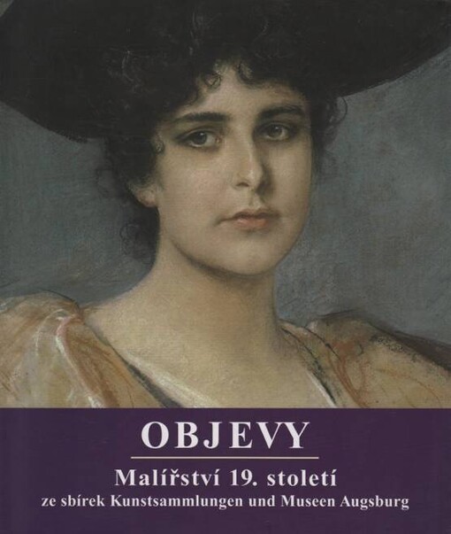 Objevy : malířství 19. století ze sbírek Kunstsammlungen und Museen Augsburg