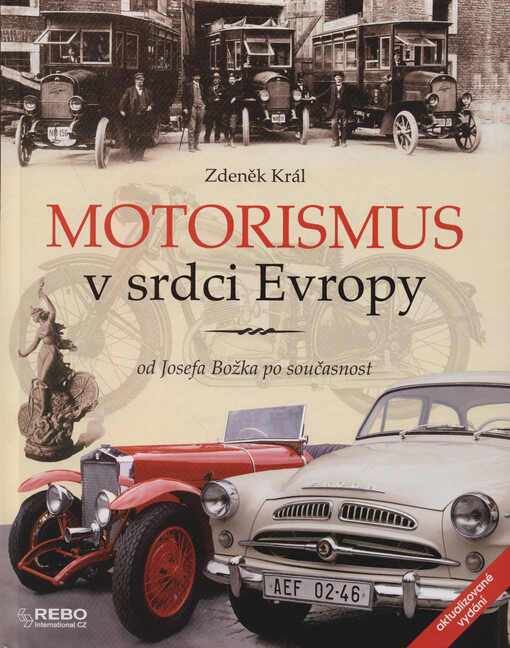 Motorismus v srdci Evropy, aneb, Slavné, ale i méně známé, leč pozoruhodné události a skutky Čechů a Moravanů počínaje Josefem Božkem před 200 lety roku 1815