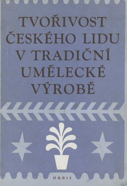 Tvořivost českého lidu v tradiční umělecké výrobě :sborník statí