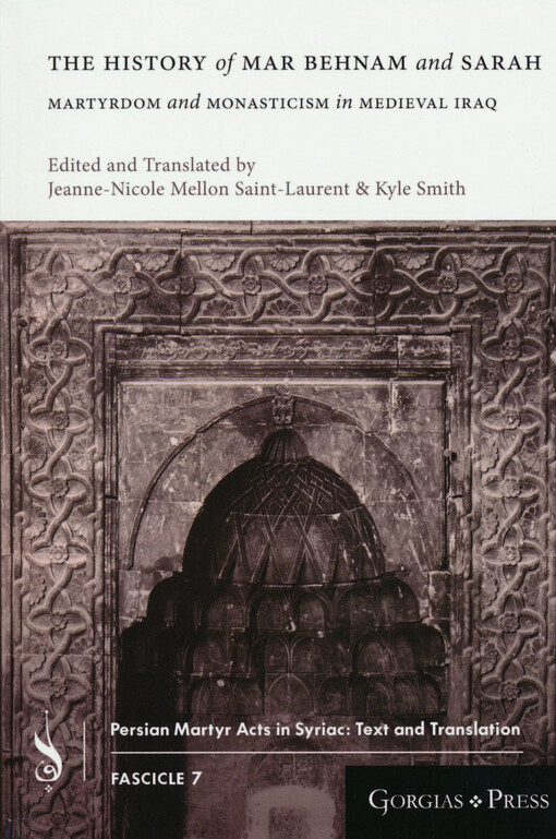 The history of Mar Behnam and Sarah : martyrdom and monasticism in medieval Iraw
