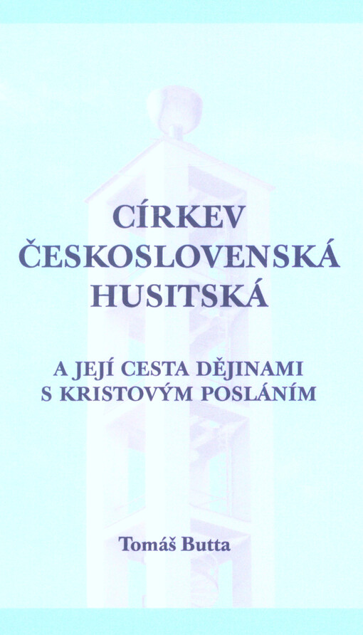 Církev československá husitská a její cesta dějinami s Kristovým posláním : k 100. výročí