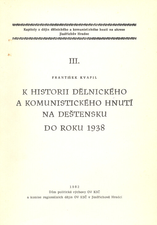 Kapitoly z dějin dělnického a komunistického hnutí na okrese Jindřichův Hradec. III., K historii dělnického a komunistického hnutí na Deštensku do roku 1938