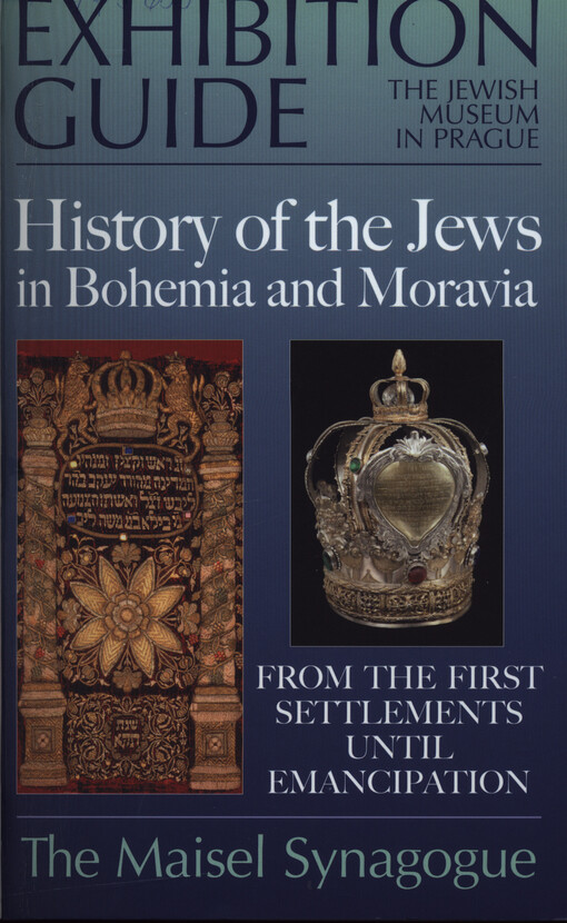 History of the Jews in Bohemia and Moravia : from the first settlements until emancipation : exhibition guide