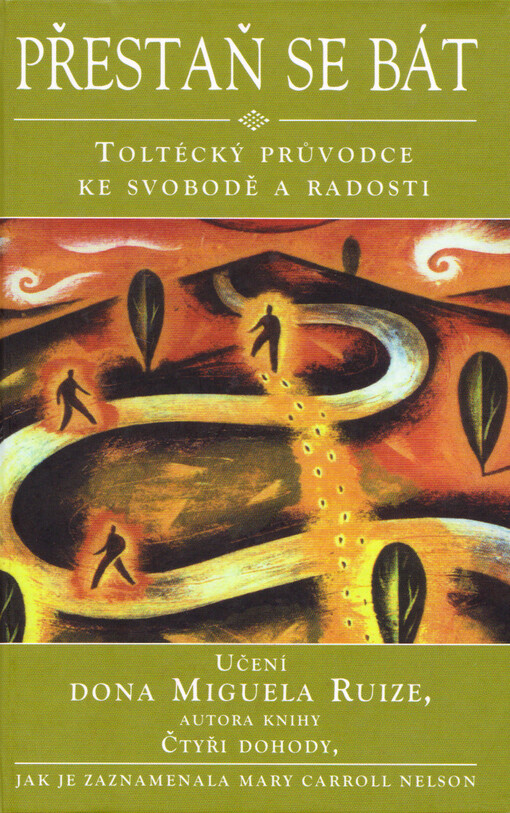Přestaň se bát : toltécký průvodce ke svobodě a radosti