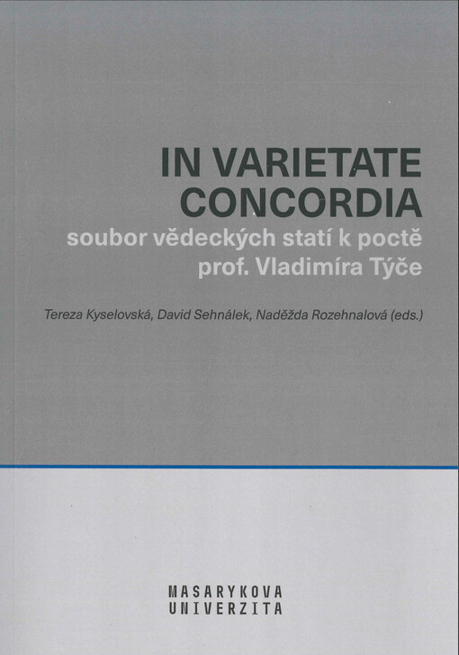 In varietate concordia: soubor vědeckých statí k poctě prof. Vladimíra Týče