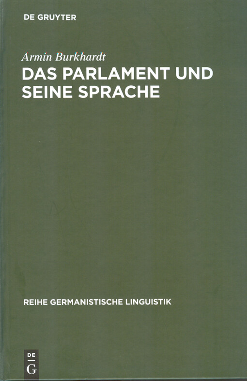 Das Parlament und seine Sprache : Studien zu Theorie und Geschichte parlamentarischer Kommunikation