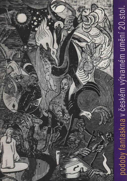 Podoby fantaskna v českém výtvarném umění 20. století : [katalog k výstavě, Hluboká nad Vltavou 1. května - 20. září 1998