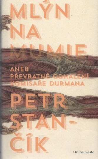 Mlýn na mumie :převratné odhalení komisaře Durmana