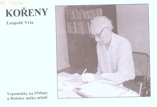 Kořeny :výbor ze vzpomínek : [vzpomínky na Přílepy a Holešov mého mládí]