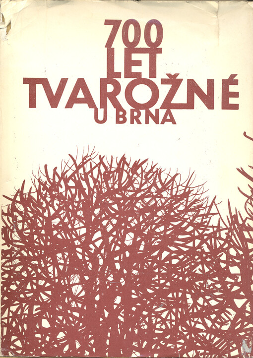 700 let Tvarožné u Brna :soubor příspěvků z kulturní minulosti obce