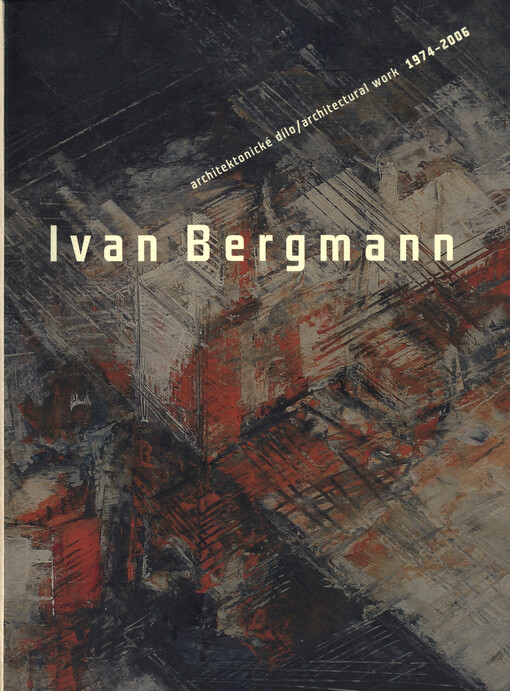 Ivan Bergmann: architektonické dílo 1974-2006 : Krajská galerie výtvarného umění ve Zlíně, Grafický kabinet ve II. poschodí zlínského zámku, 21. listopadu 2006 - 4. února 2007 = architectual work 1974-2006 : Regional Gallery of Fine Art in Zlín, Graphic Art Department on the second floor of Zlín Chateau, 21 November 2006 - 4 February 2007