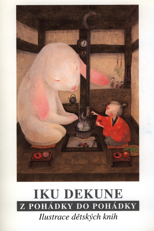 Iku Dekune: z pohádky do pohádky = from fairy-tale to fairy-tale : ilustrace dětských knih : [Oblastní galerie v Liberci, 28. listopadu 2006 až 4. února 2007