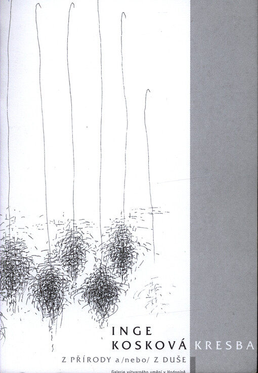 Inge Kosková :kresba : z přírody a(nebo) z duše : Galerie výtvarného umění v Hodoníně, Dětský ateliér : 5.4.-28.5.2006