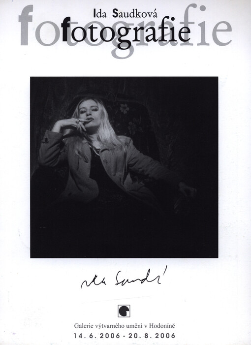 Ida Saudková : fotografie : Galerie výtvarného umění v Hodoníně 14.6.2006-20.8.2006