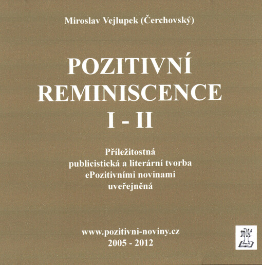 Pozitivní reminiscence I-II : příležitostná publicistická a literární tvorba ePozitivními novinami uveřejněná