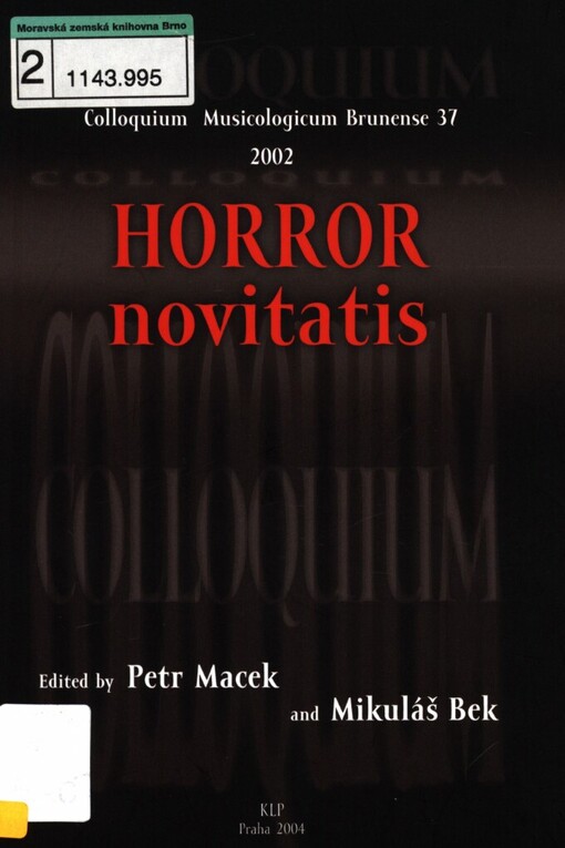 Horror novitatis: [musicological colloquium at the Brno International Music Festival, 37 ... Dietrichstein Palace, Congress Hall Brno, 30 September - 2 October 2002
