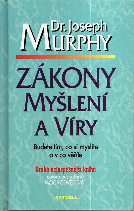 Zákony myšlení a víry : budete tím, co si myslíte a v co věříte