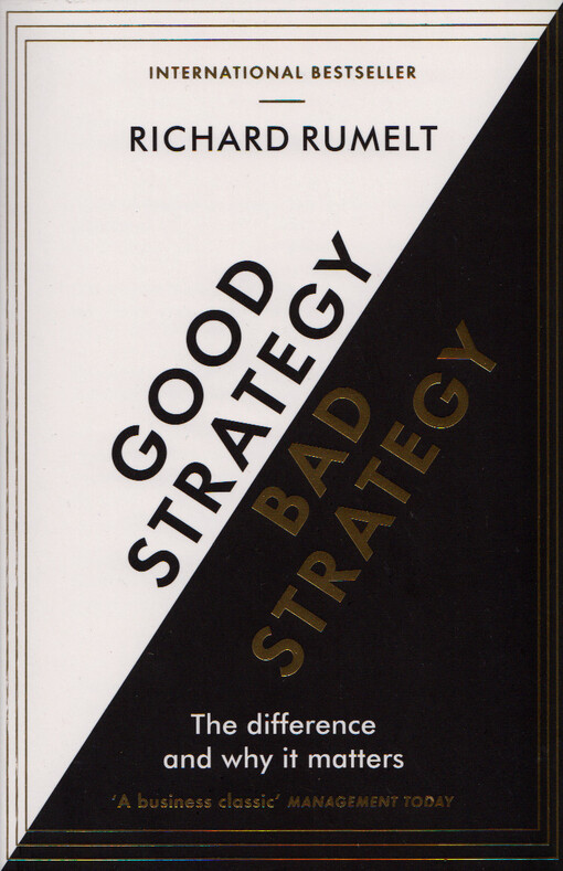 Good strategy bad strategy : the difference and why it matters