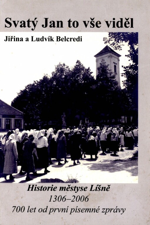 Svatý Jan to vše viděl :historie městyse Líšně 1306-2006 : 700 let od první písemné zprávy