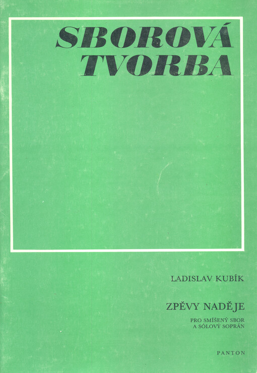 Zpěvy naděje :pro smíšený sbor a sólový soprán na slova českých básníků : (1983-1984)