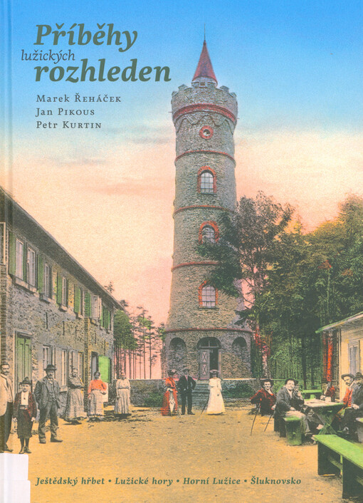 Příběhy lužických rozhleden : Ještědský hřbet, Lužické hory, Horní Lužice, Šluknovsko