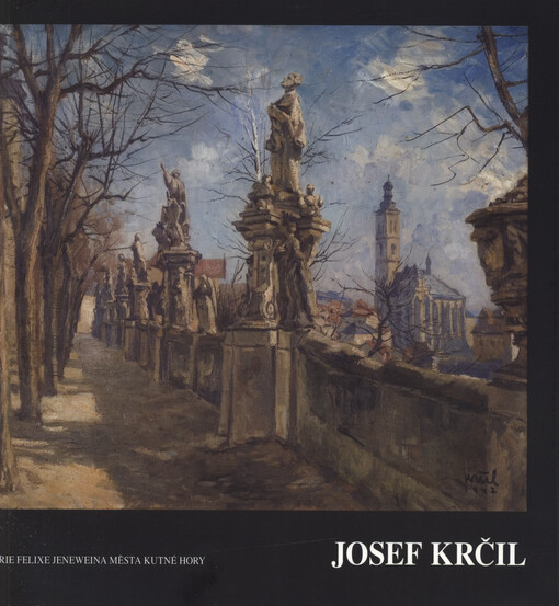Josef Krčil 1906-1985 : obrazy, kresby : GFJ Vlašský dvůr 13.4.-18.6.2006