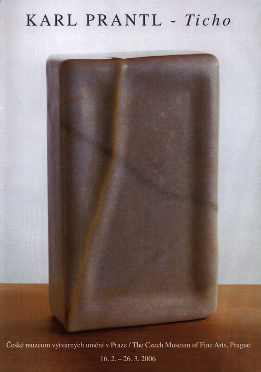 Karl Prantl - Ticho : České muzeum výtvarných umění v Praze = The Czech Museum of Fine Arts, Prague : 16.2.-26.3.2006
