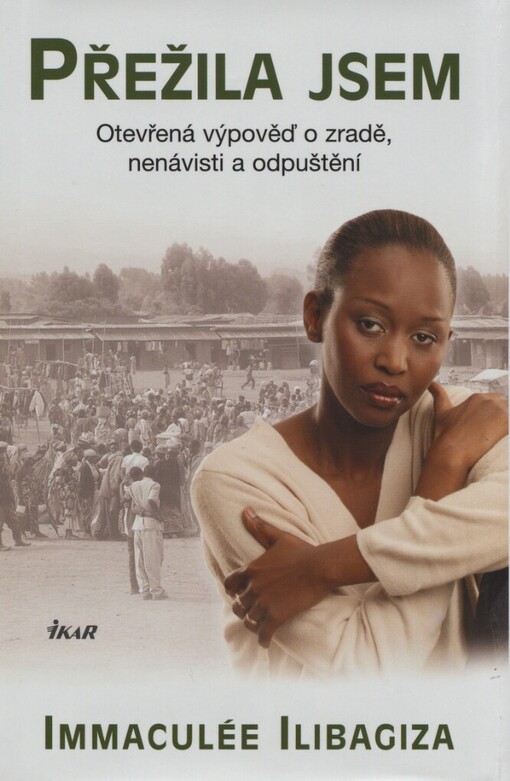 Přežila jsem: otevřená výpověď o zradě, nenávisti a odpuštění