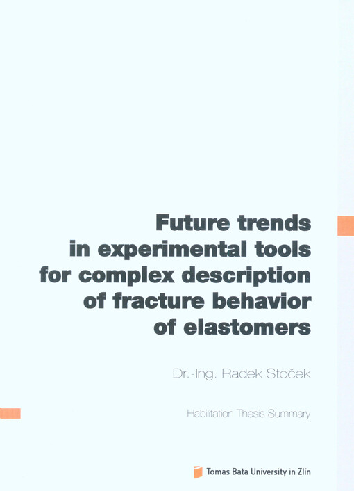 Budoucí trendy v experimentálních nástrojích pro komplexní popis lomového chování pryže = Future trends in experimental tools for complex description of fracture behavior of elastomers : habilitation thesis summary
