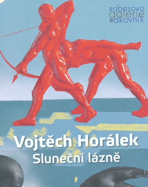 Vojtěch Horálek : Sluneční lázně : Nová síň pod Vysokou bránou 14. únor - 31. březen 2019