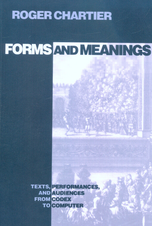 Forms and meanings : texts, performances, and audiences from codex to computer