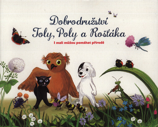 Dobrodružství Toly, Poly a Rošťáka : i malí můžou pomáhat přírodě