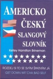 Rozdej si to se svým špatným já = Get down wit'cha bad self : americko-český slangový slovník : více než 3500 hesel