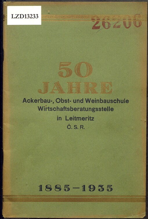 50 Jahre Ackerbau-, Obst- u. Weinbauschule, Wirtschaftsberatungsstelle in Leitmeritz: [1885-1935] : Zugleich Jahresberichte für die Schuljahre 1929/30-1935/36