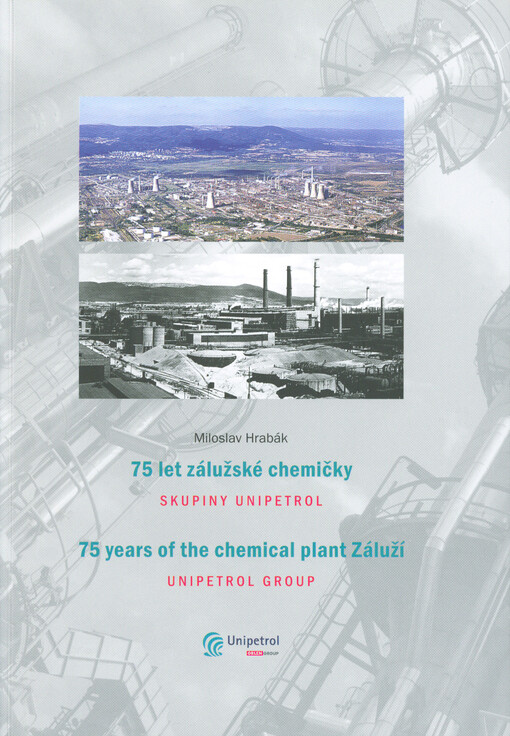 75 let zálužské chemičky skupiny Unipetrol = 75 years of the chemical plant Záluží Unipetrol group