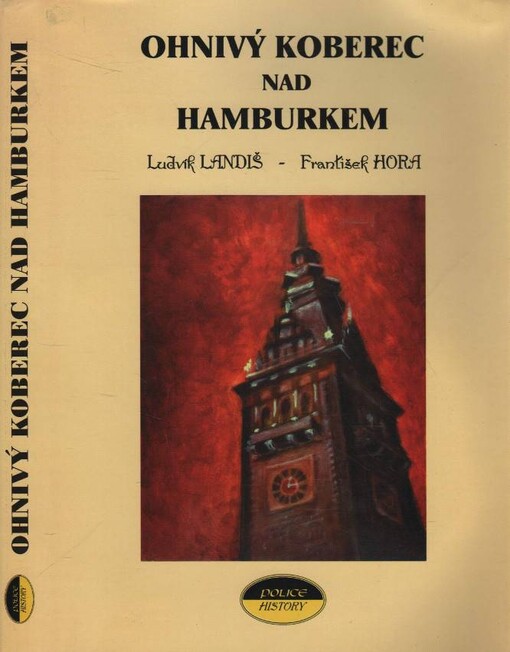 Ohnivý koberec nad Hamburkem : z historie Protektorátního policejního praporu Čechy
