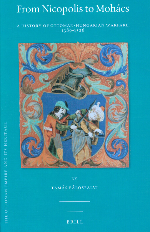 From Nicopolis to Mohács : a history of Ottoman-Hungarian warfare, 1389-1526