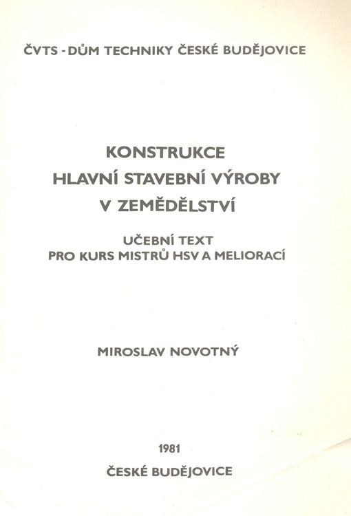Konstrukce hlavní stavební výroby v zemědělství :učební text pro kurs mistrů HSV a meliorací