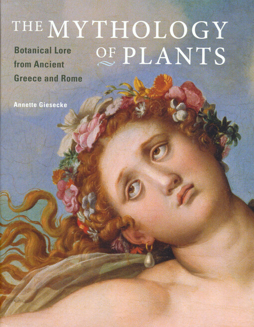 The mythology of plants : botanical lore from ancient Greece and Rome