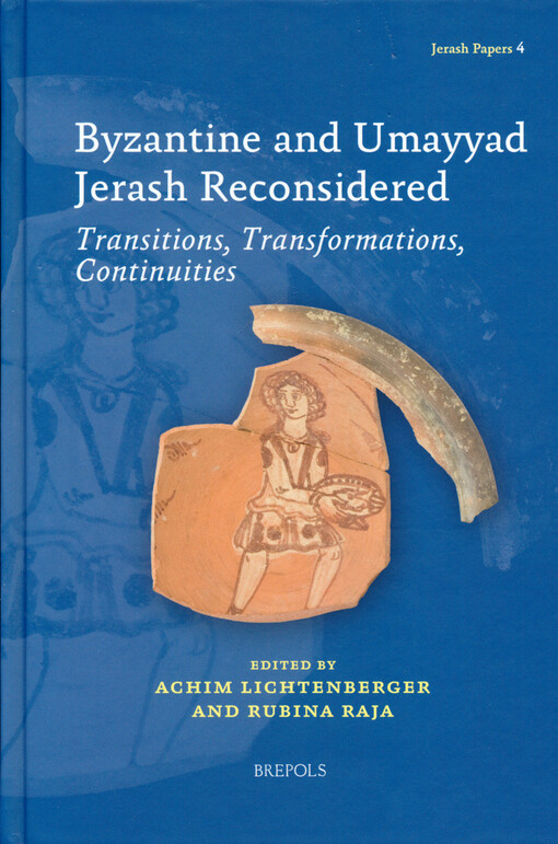 Byzantine and Umayyad Jerash reconsidered : transitions, transformations, continuities