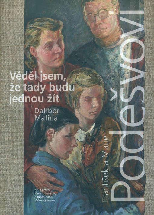 Věděl jsem, že tady  budu jednou žít : František a Marie Podešvovi