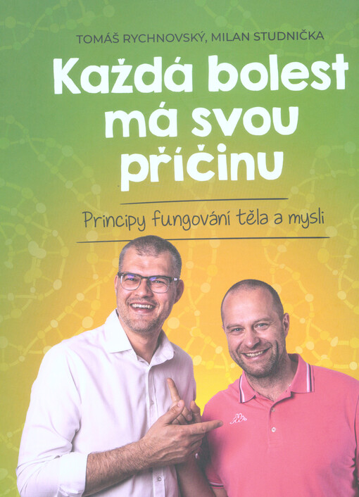Každá bolest má svou příčinu : principy fungování těla a mysli