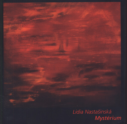 Lidia Nastašinská :mystérium : [obrazy (výběr z tvorby let 2001-2006)
