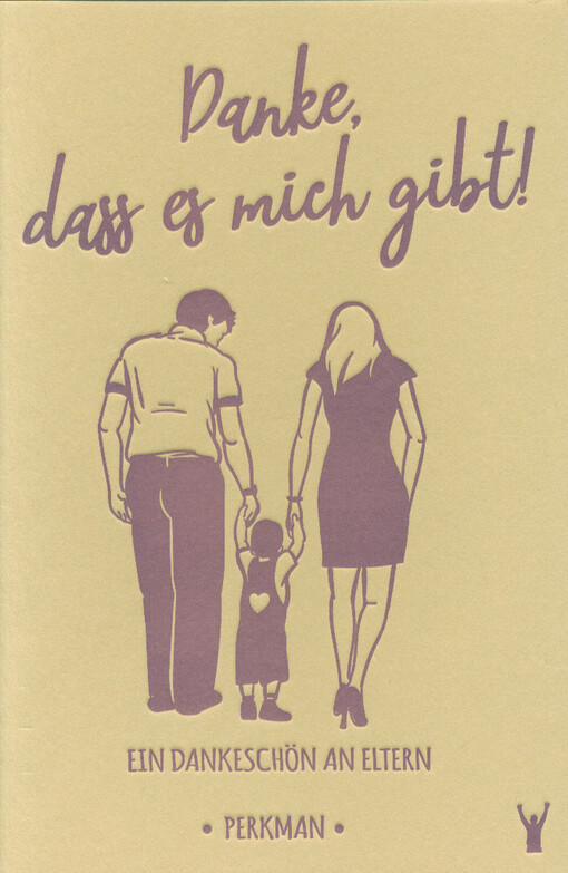 Mama und Papa, danke, dass es mich gibt! : wie du dich bei deinen Eltern dafür bedanken kannst, was Sie für dich tun