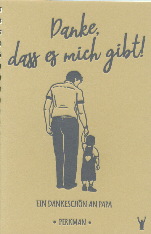 Papa, danke, dass es mich gibt! : wie du dich bei deinen Eltern dafür bedanken kannst, was Sie für dich tun