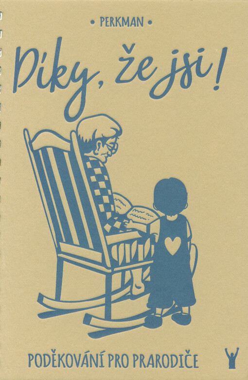Díky, že jsi! : poděkování pro prarodiče : jak poděkovat svému prarodiči za podporu a starostlivost