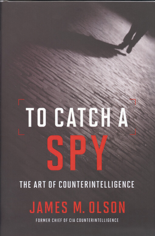 To catch a spy : the art of counterintelligence