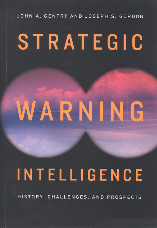 Strategic warning intelligence : history, challenges, and prospects