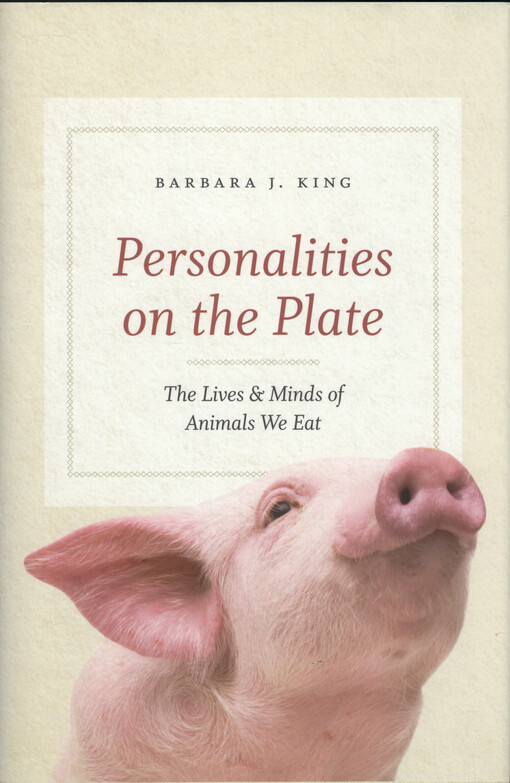 Personalities on the plate : the lives and minds of animals we eat