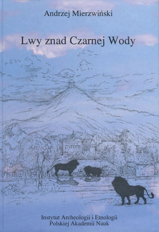 Lwy znad Czarnej Wody : opowieść o sacrum ślężańskiego krajobrazu w XII-XIX wieku